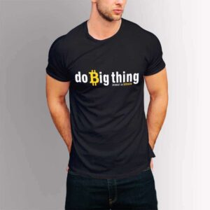 Do Big Things Bitcoin - Крипто тениска